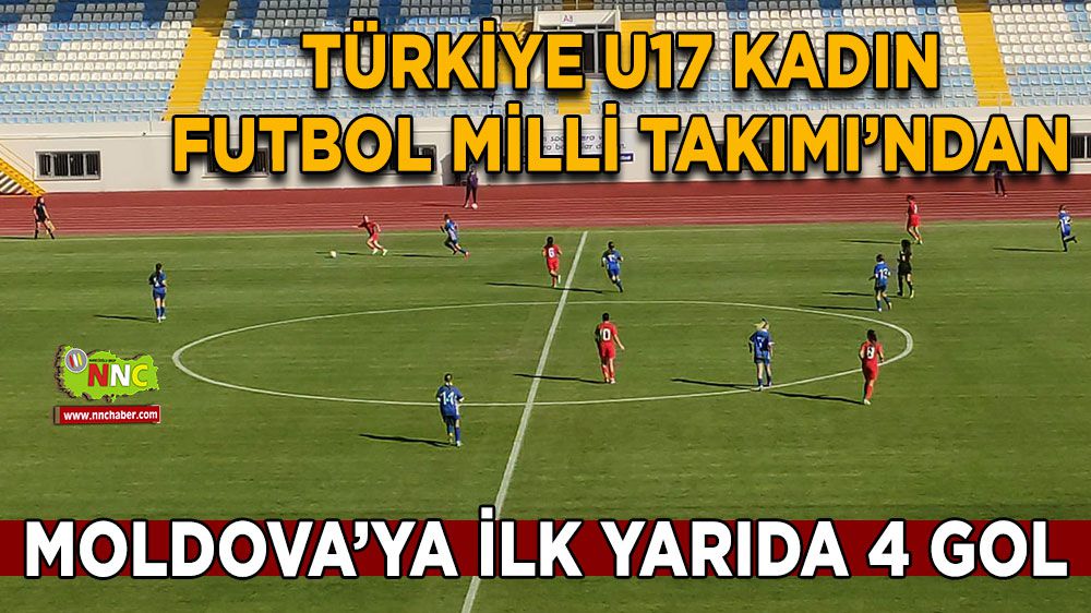 Türkiye U17 Kadın Futbol Milli Takımı, ilk yarıda şov yaptı