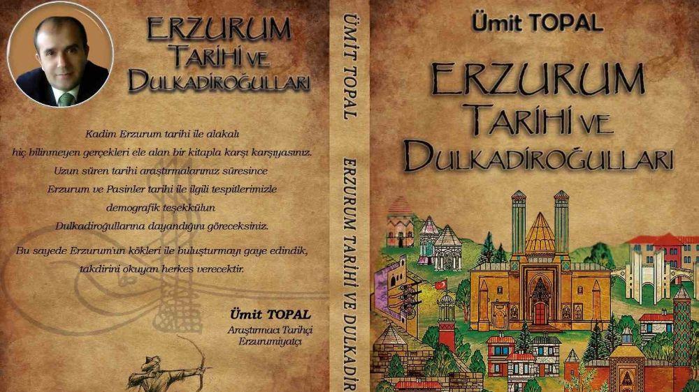 Ümit Topal'ın Erzurum Tarihi ve Dulkadiroğulları kitabı raflarda yerini aldı