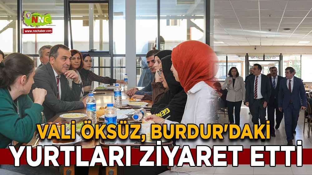 Vali Türker Öksüz, Burdur'daki yurtları ziyaret etti