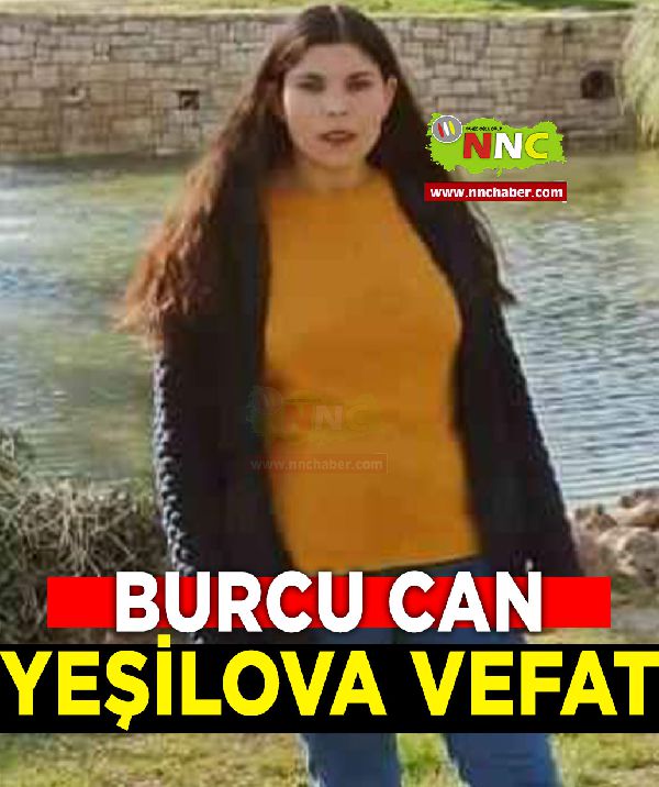 Yeşilova Vefat Burcu Can 