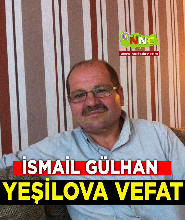 Yeşilova Vefat İsmail Gülhan