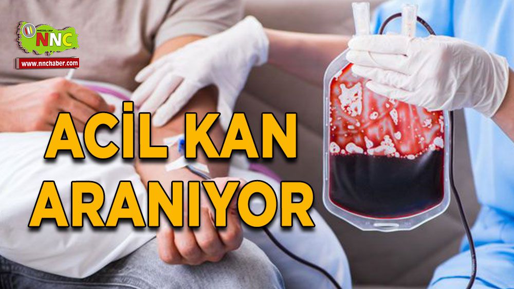 Acil kan aranıyor! İşte kan detayları...