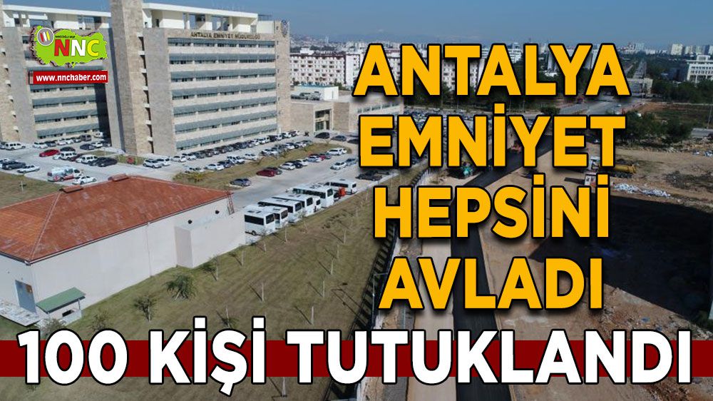 Antalya'da bir ay içinde 766 şüpheli yakalandı