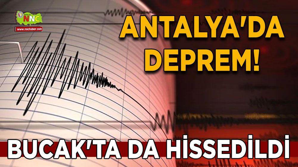 Antalya'da deprem! Bucak'ta da hissedildi