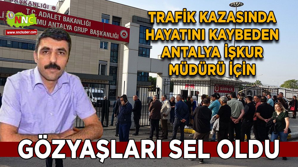 Antalya İŞKUR Müdürü için gözyaşları sel olup aktı!