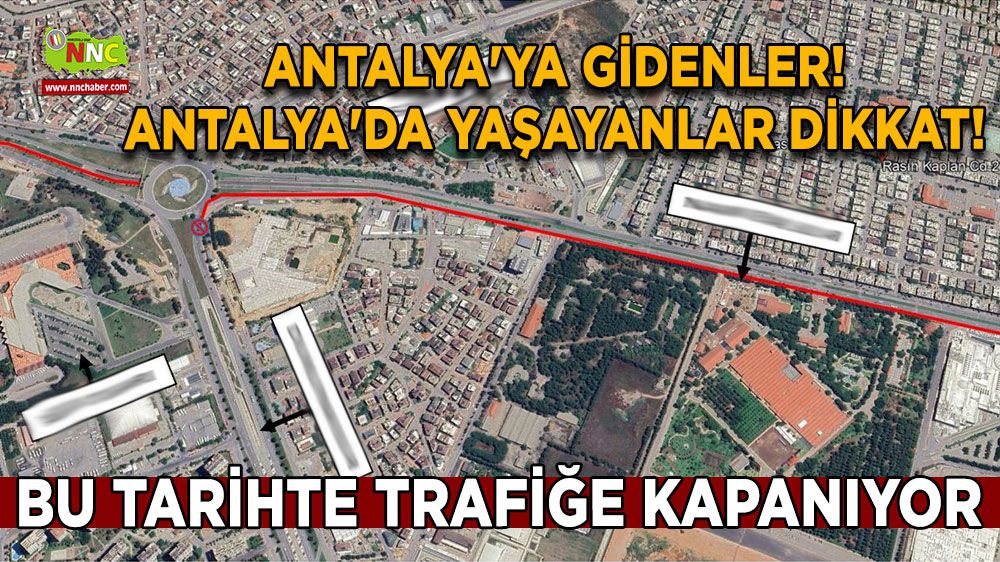 Antalya'ya gidenler! Antalya'da yaşayanlar dikkat! Trafiğe kapanıyor