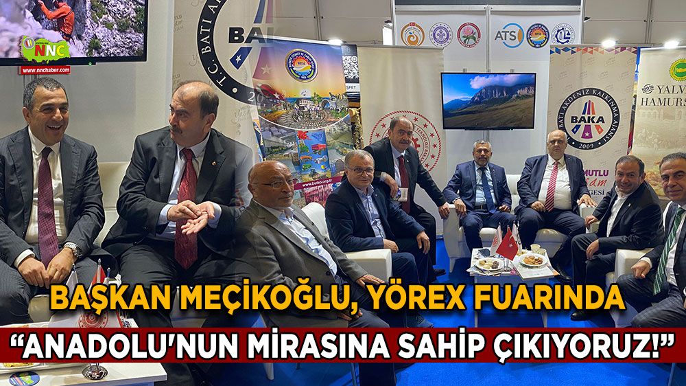 Başkan Meçikoğlu, YÖREX Fuarında Anadolu'nun mirasına sahip çıkıyor