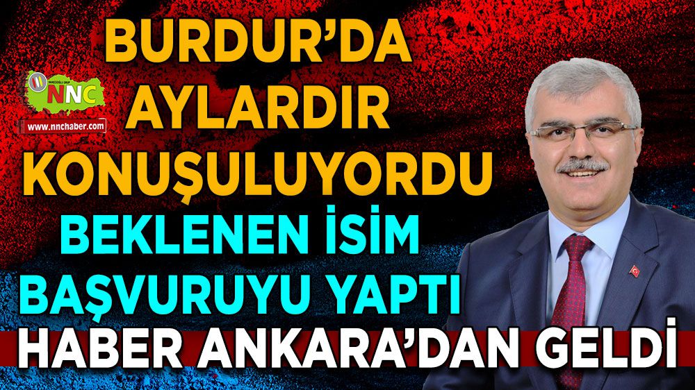 Bayram Özçelik, Burdur Belediye başkanlığı aday adaylığı başvurusunu yaptı