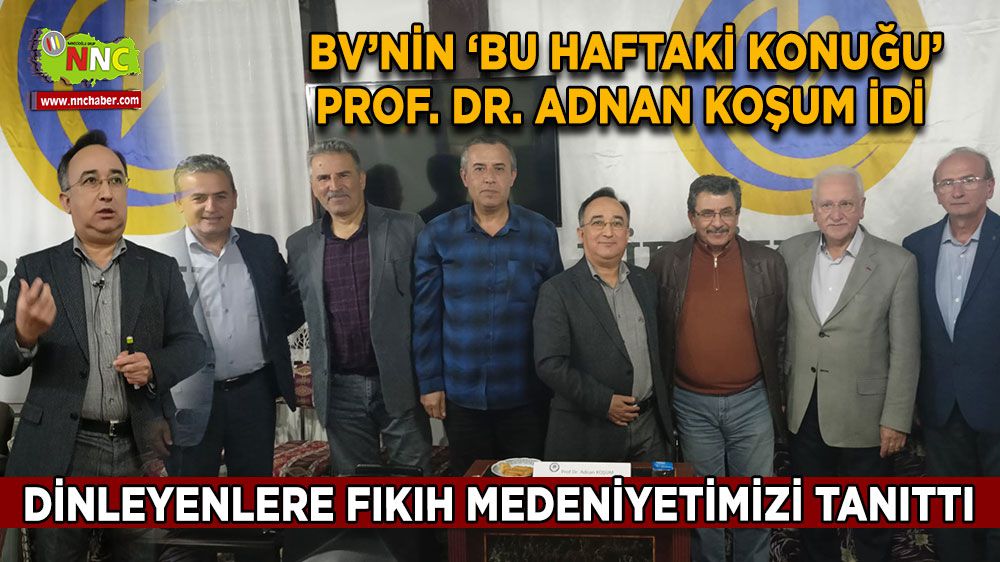 Birlik Vakfı Burdur'un bu haftaki konuğu Prof. Dr. Adnan Koşum idi