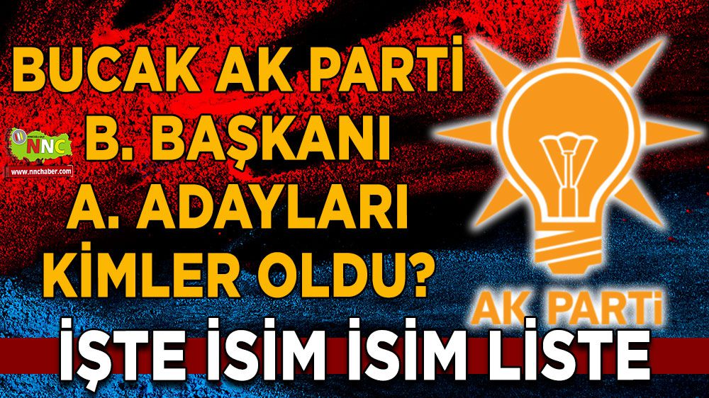 Bucak AK Parti belediye başkanı aday adayları kimler oldu? İşte isimler...