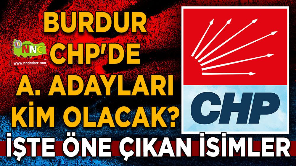 Burdur CHP'de aday adayları kim olacak?