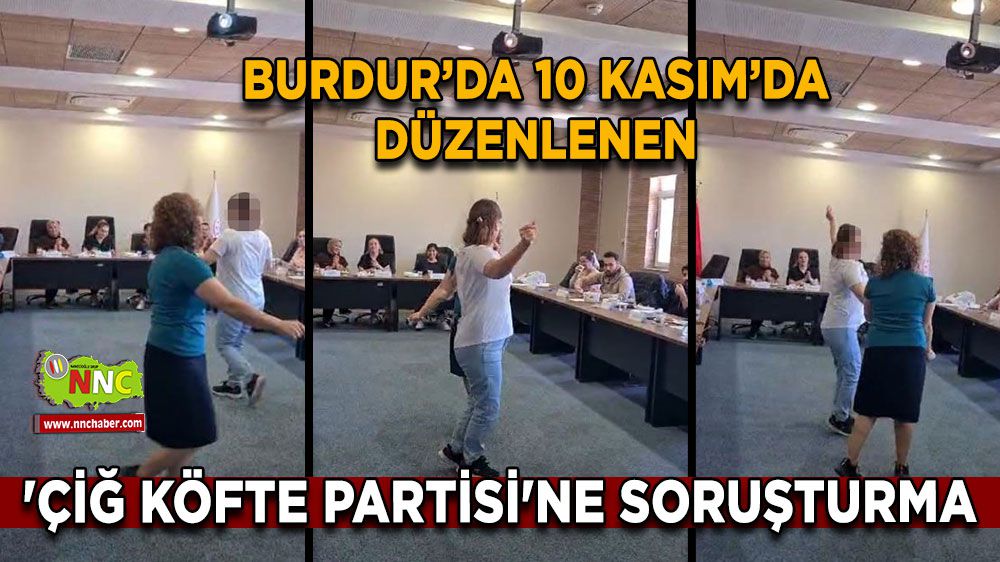 Burdur'da 10 Kasım'da çiğ köfte partisine soruşturma