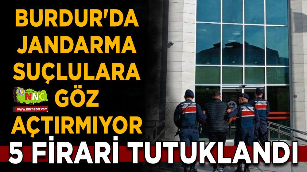 Burdur'da 5 firari yakalandı!