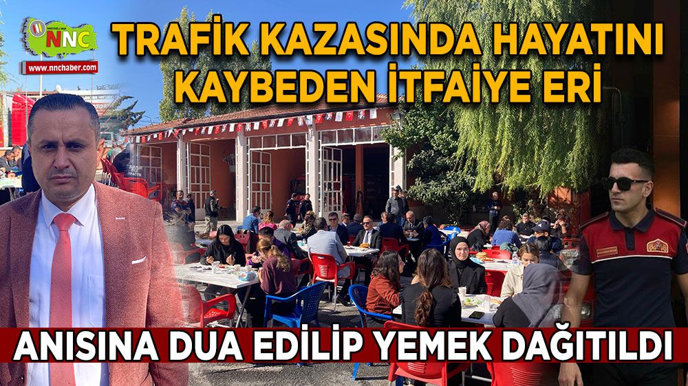 Burdur'da hayatını kaybeden itfaiye eri için dua ve yemek organizasyonu