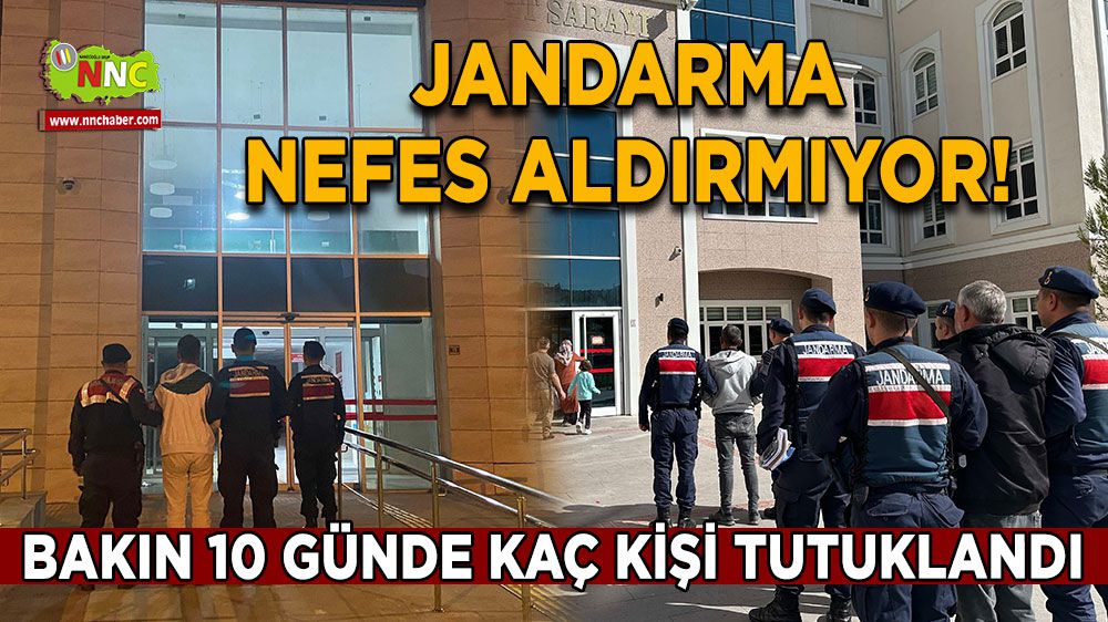 Burdur'da jandarma nefes aldırmıyor! Sadece 10 günde enselenenler listesi