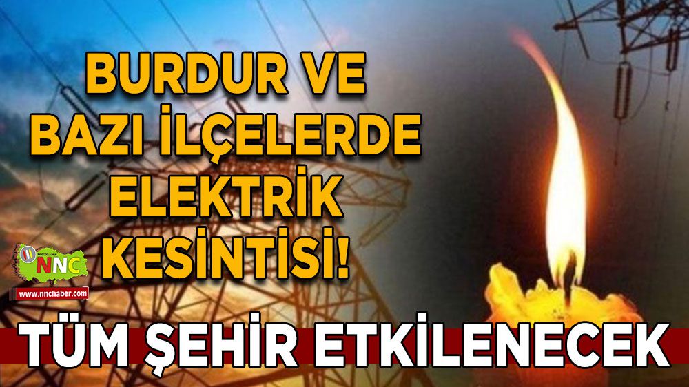 Burdur dikkat! Burdur'da elektrik kesintisi! Tüm şehir etkilenecek