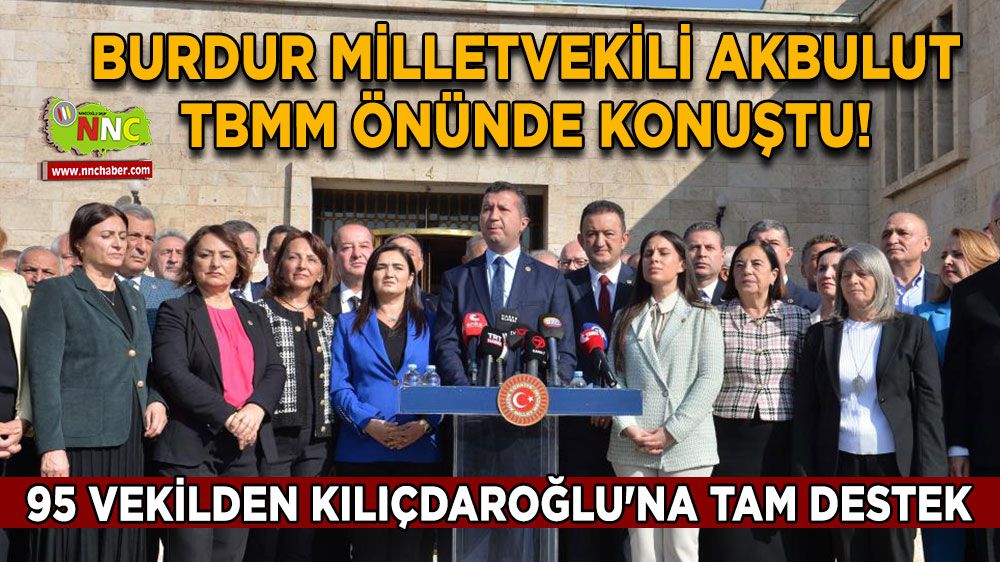 Burdur Milletvekili Akbulut konuştu! 95 vekilden Kılıçdaroğlu'na tam destek