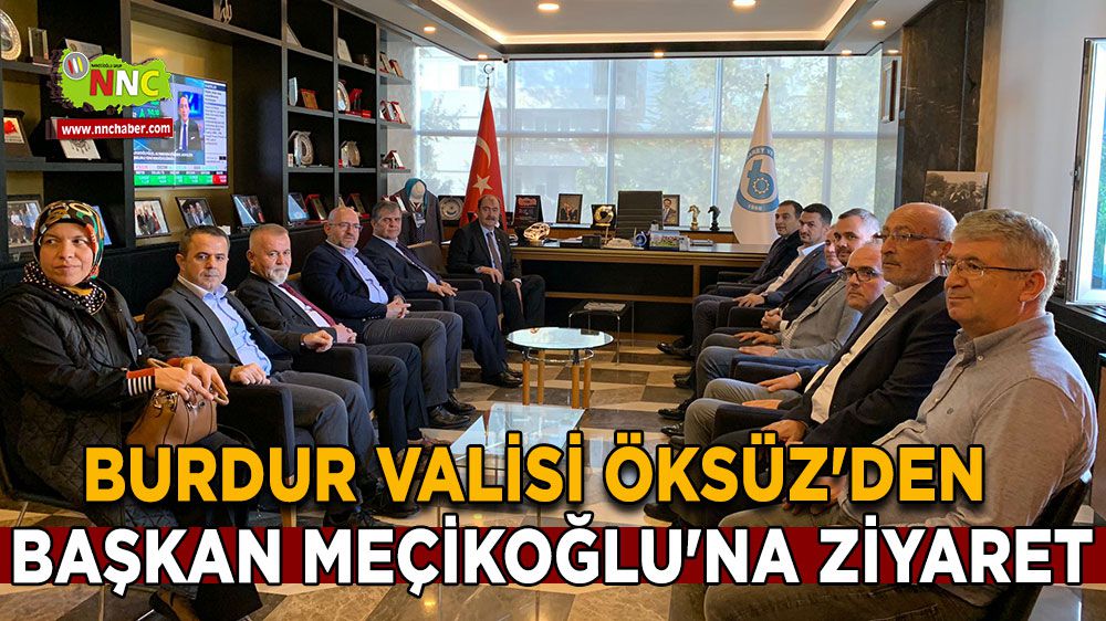 Burdur Valisi Öksüz'den Başkan Meçikoğlu'na ziyaret