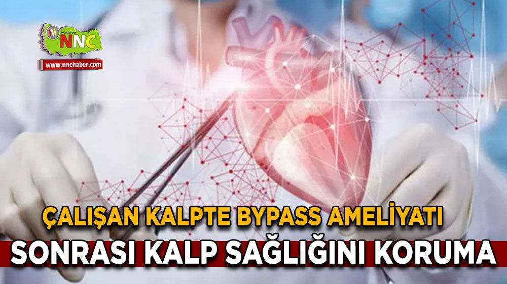 Çalışan Kalpte Bypass Ameliyatı Sonrası Kalp Sağlığını Koruma