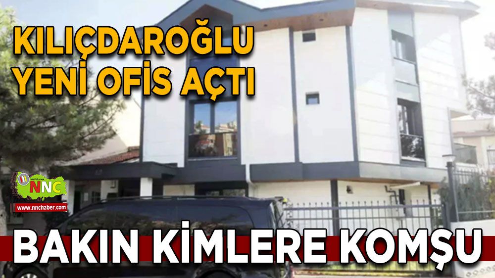 Kılıçdaroğlunun yeni ofisi gündemde! Bakın kimlere komşu