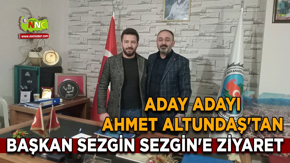 Aday Adayı Ahmet Altundaş'tan, Başkan Sezgin Sezgin'e ziyaret