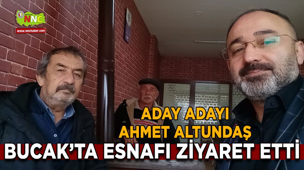 Aday Adayı Ahmet Altundaş'tan, Bucak'ta esnaf ziyareti