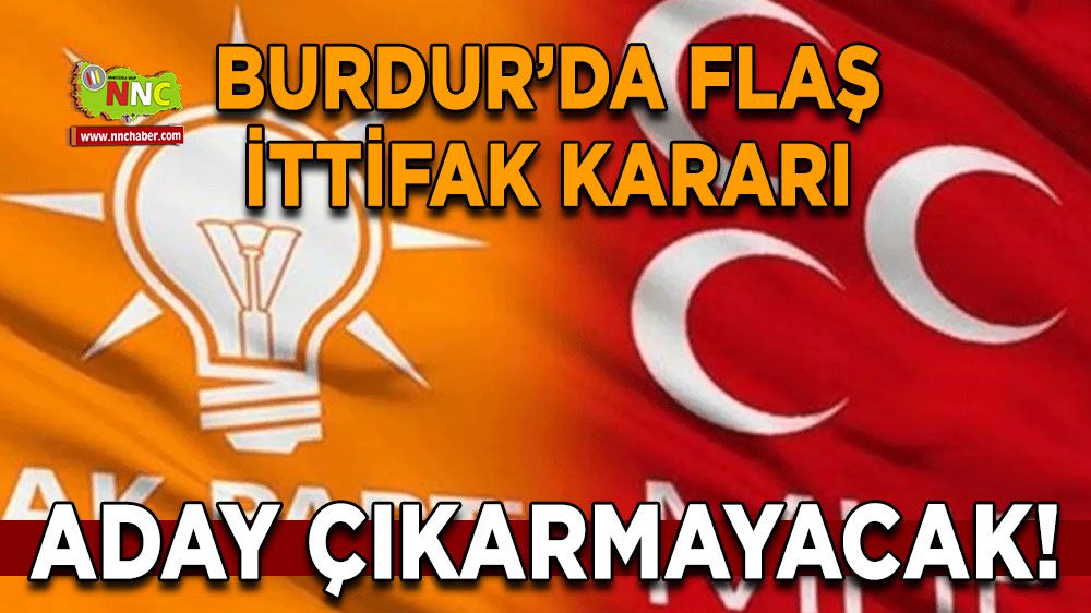 AK Parti ve MHP'den Burdur hamlesi! Aday çıkarmayacak