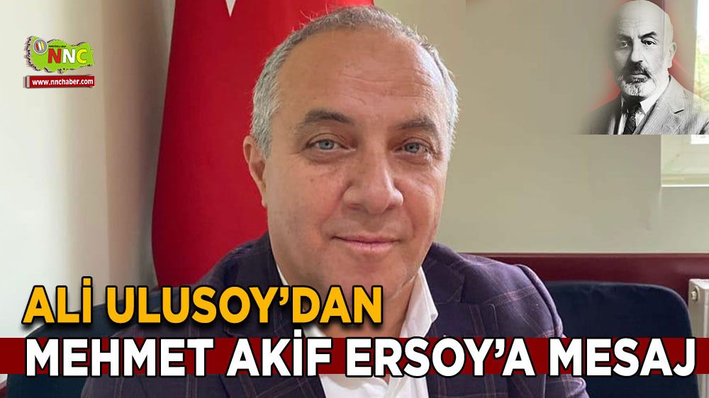 Ali Ulusoy'dan Mehmet Akif Ersoy mesajı