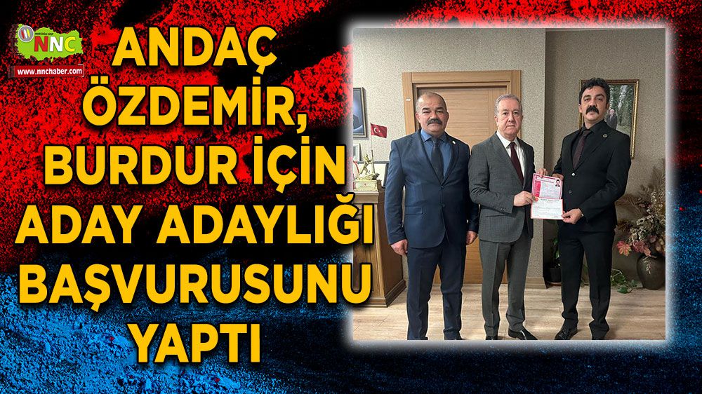 Andaç Özdemir, Burdur'da başkan aday adaylığı başvurusunu yaptı