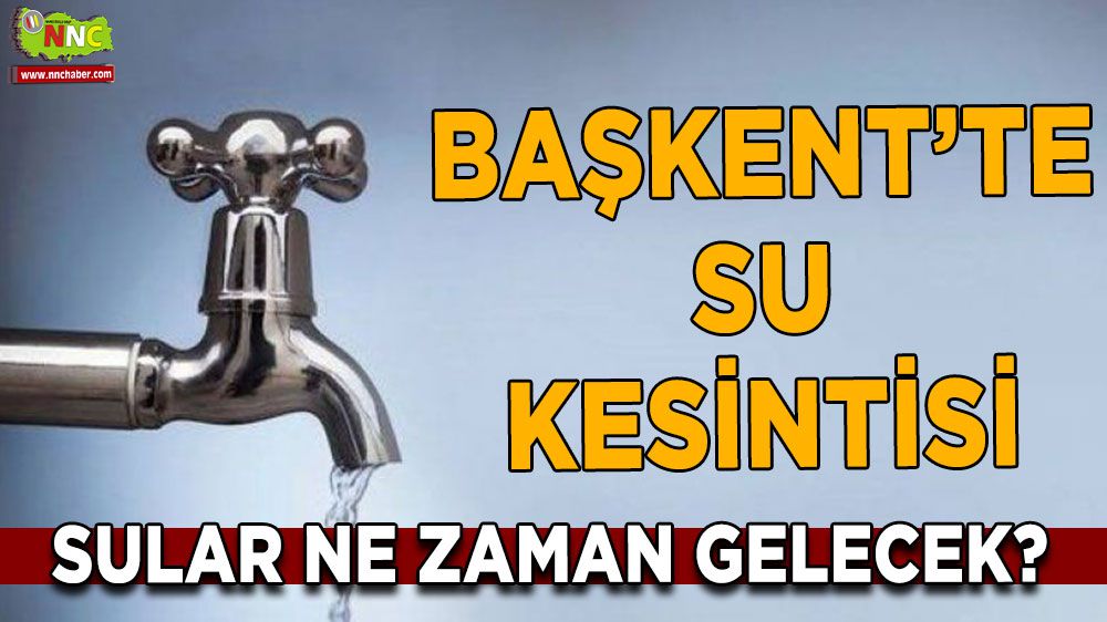 Ankara'da 25 Aralık Pazartesi Günü Su Kesintisi: Etkilenen Yerler ve Detaylar