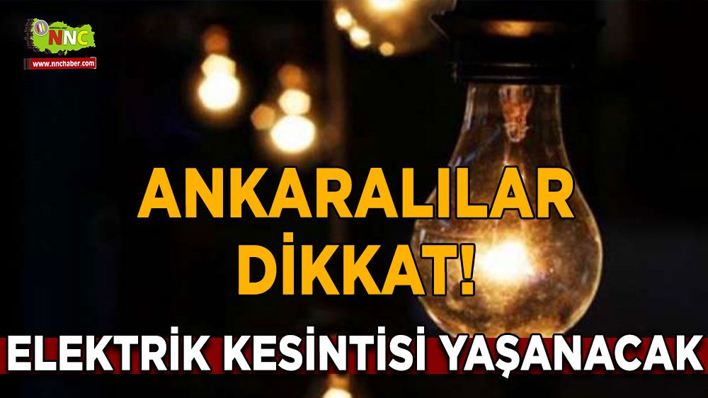 Ankara'da Elektrik Kesintisi Yaşanacak. İşte o ilçeler...