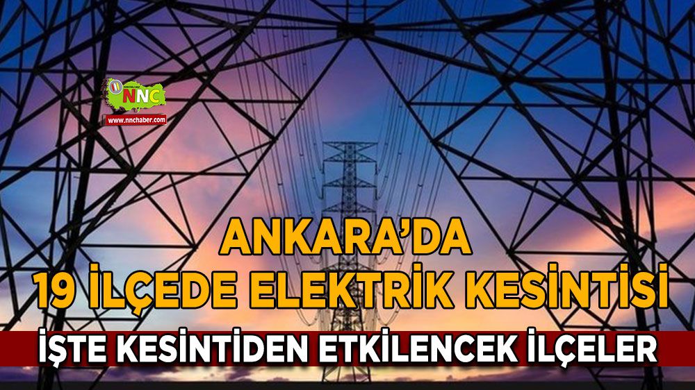 Ankara'da o ilçelere saatlerce elektrik verilmeyecek! İşte listesi!