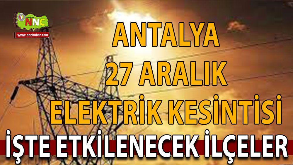 Antalya'da 27 Aralık Çarşamba Günü elektrik kesintisi 