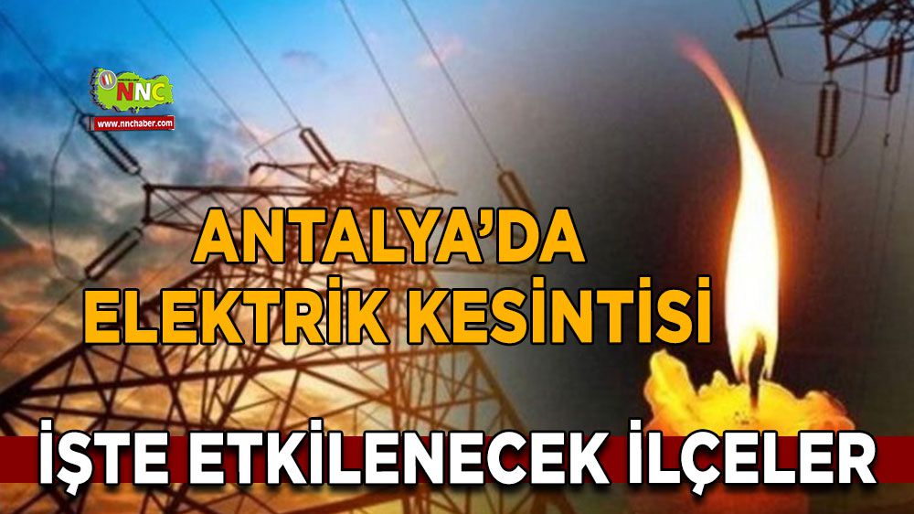 Antalya'da elektrik kesintisi! 24 Aralık elektrik kesintisinden nereler etkilenecek?