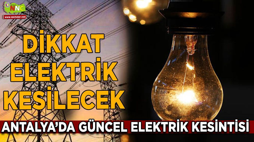 Antalyalılar Dikkat! Elektrik Kesintisi Yaşanacak