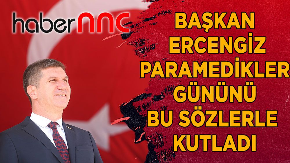 Başkan Ercengiz bu sözlerle Paramedikler gününü kutladı