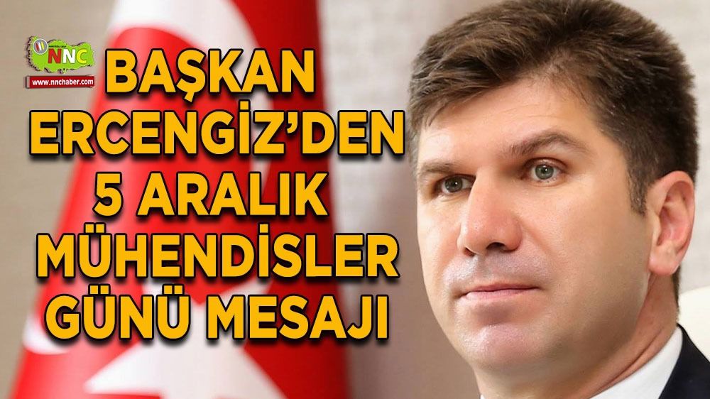Başkan Ercengiz'den 5 Aralık Mühendisler Günü mesajı