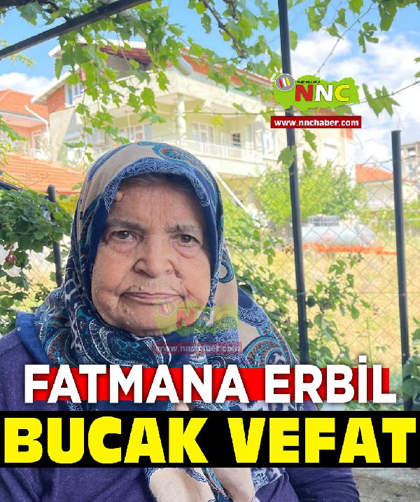 Bucak vefat Fatmana Erbil