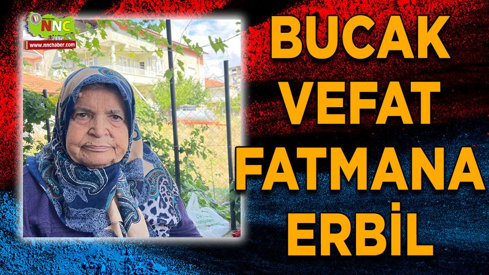 Bucak vefat Fatmana Erbil