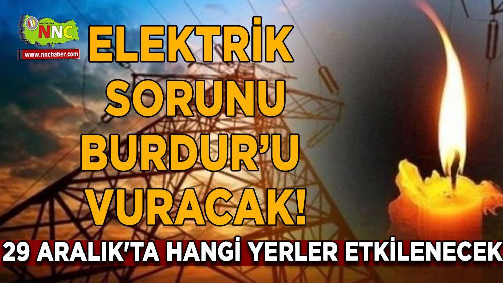 Burdur'da 29 Aralık Cuma Günü Elektrik Kesintisi Planlanıyor