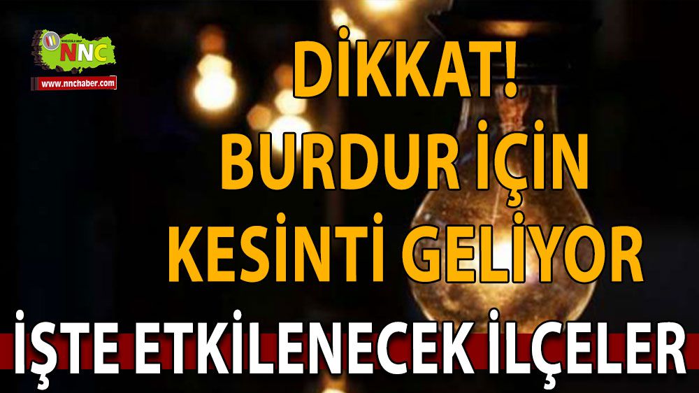 Burdur'da Elektrik kesintisi yaşanacak, Dikkat!