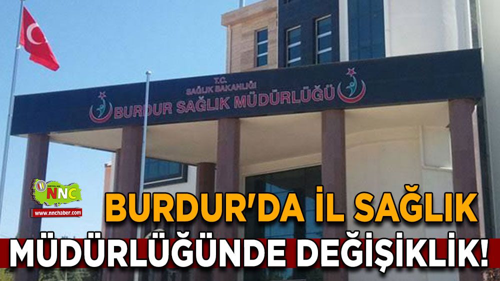 Burdur'da il sağlık müdürlüğünde değişiklik!