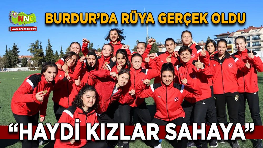 Burdur'da kadın futbolu rüyası gerçek oldu! Haydi Kızlar Sahaya