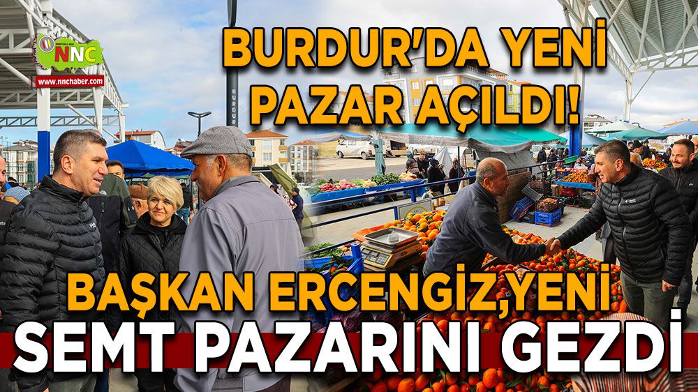 Burdur'da yeni pazar açıldı! Başkandan ilk gün ziyareti