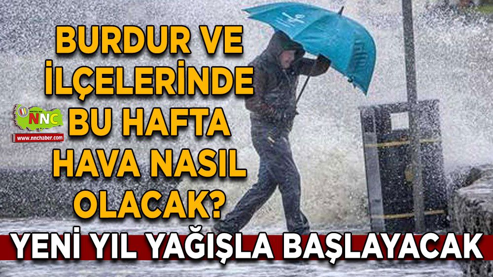 Burdur'da yeni yılda yağış var! İşte Burdur ve ilçelerinde 5 günlük hava durumu