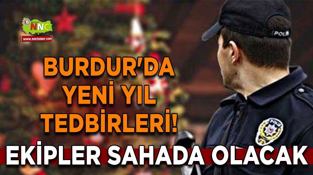 Burdur'da Yılbaşı Güvenliği İçin Toplam Bin 25 Personel Görevde