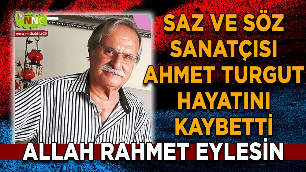 Burdur'un saz ve söz sanatçısı Ahmet Turgut Hayatını Kaybetti