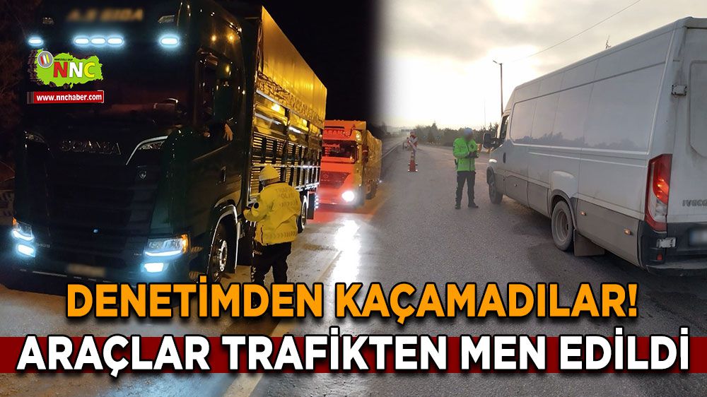 Denetimden kaçamadılar! Araçlar trafikten men edildi