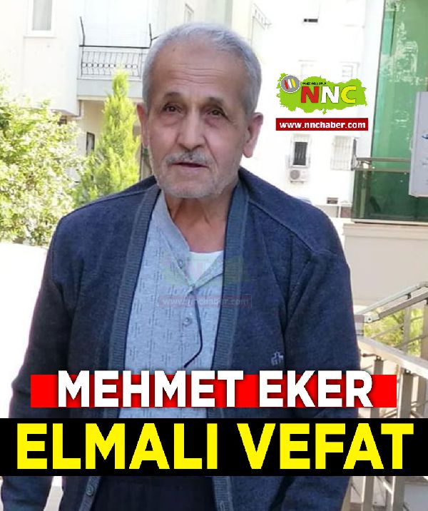 Elmalı Vefat Mehmet Eker