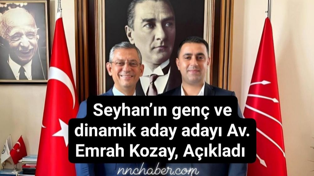 Emrah Kozay, Seyhan Belediye Başkanlığı için aday adayı oldu